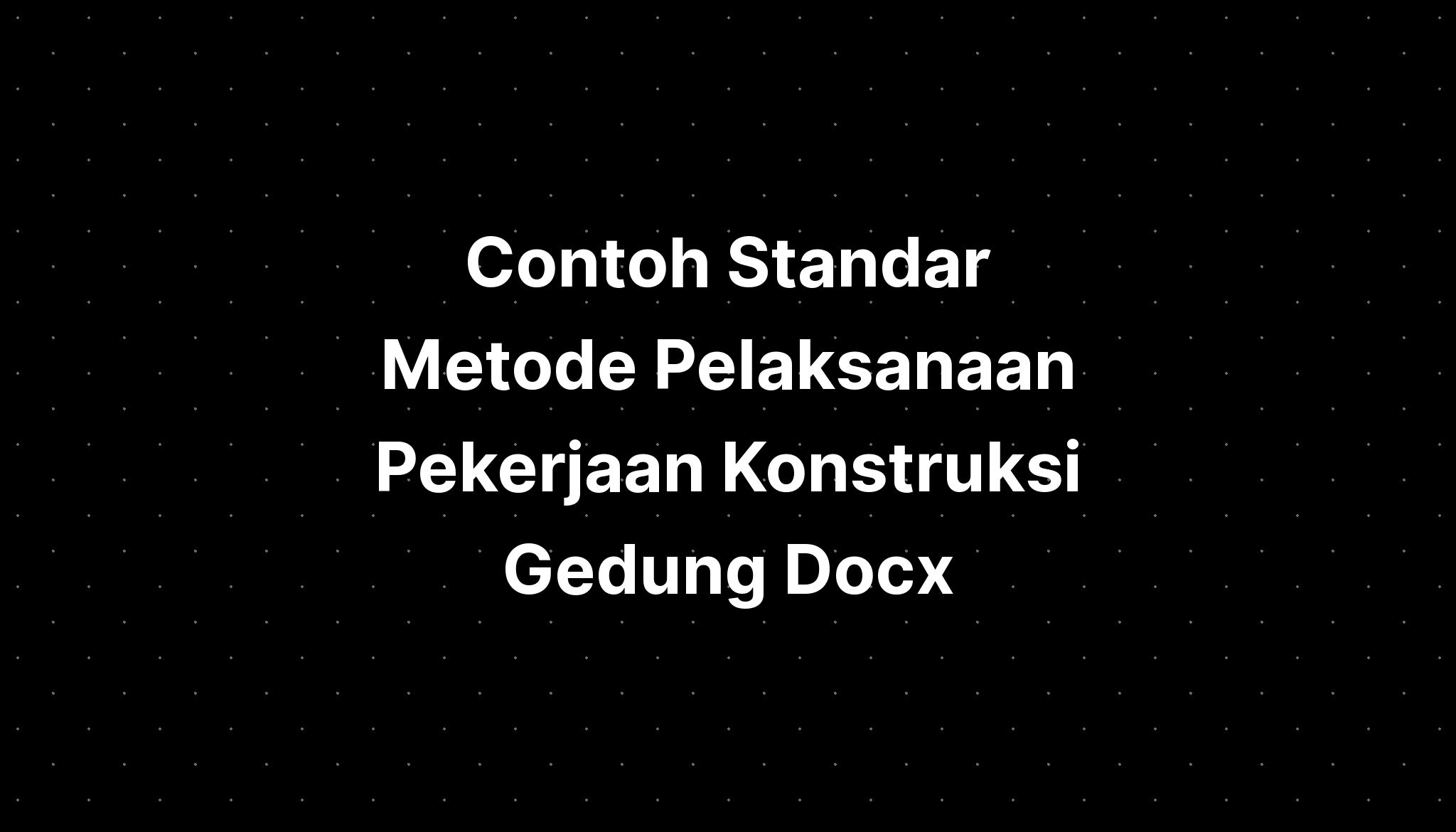 Contoh Standar Metode Pelaksanaan Pekerjaan Konstruks 9717